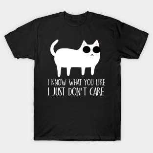 I know what you like I just don't care T-Shirt